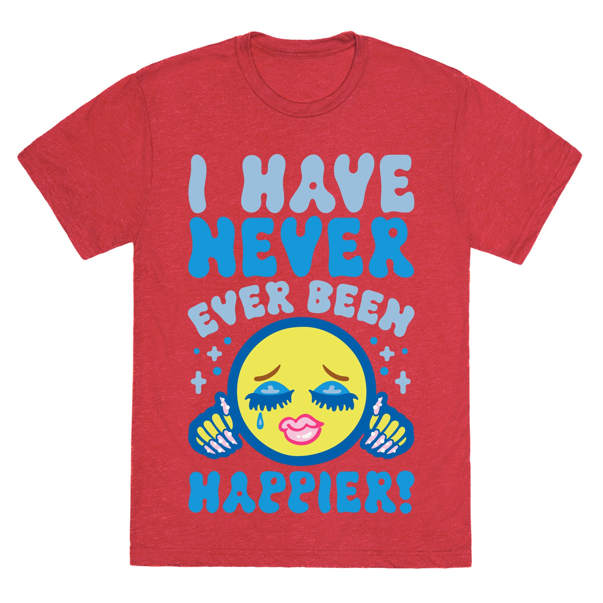 I Have Never Ever Been Happier Unisex Triblend Tee